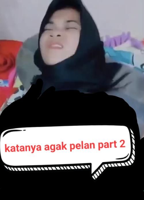 Katanya agak pelan part 2