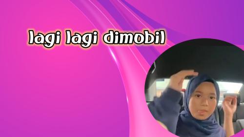 Lagi lagi dimobil