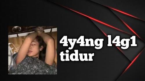 Ay4ng l4g1 tidur
